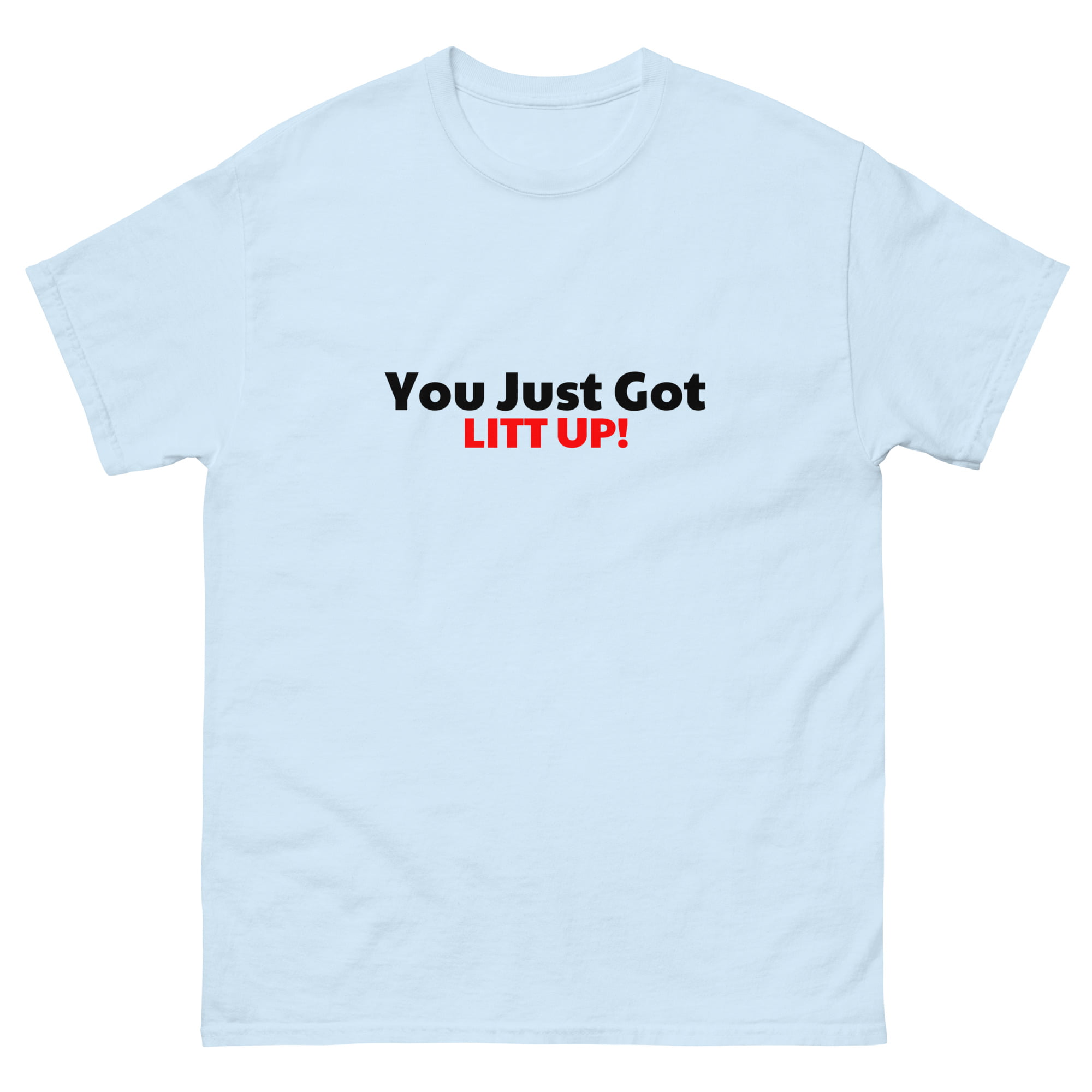 You Just Got Litt up Shirt