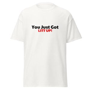 You Just Got Litt up Shirt