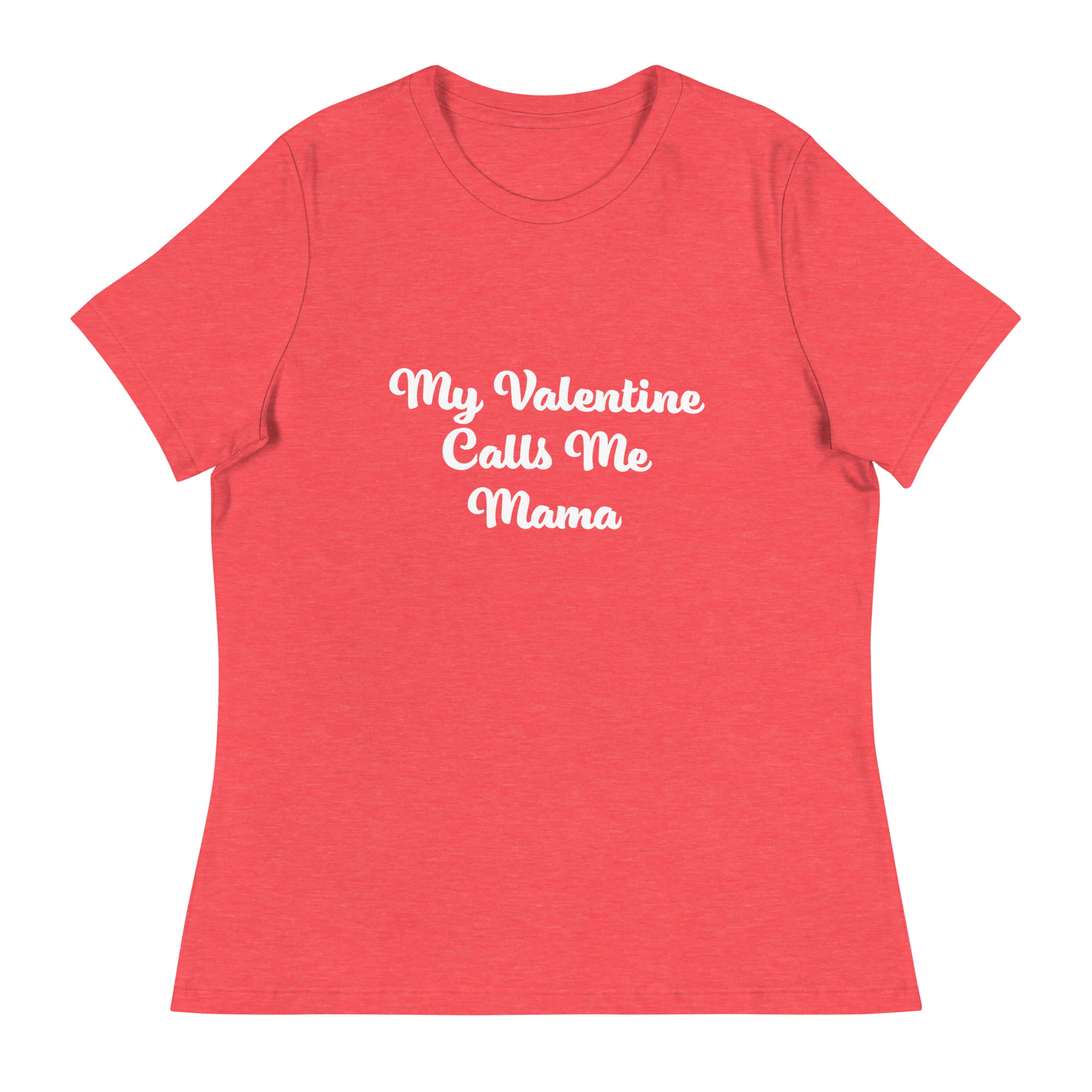 My Valentine Calls Me Mama - womens relaxed t-shirt-heather red