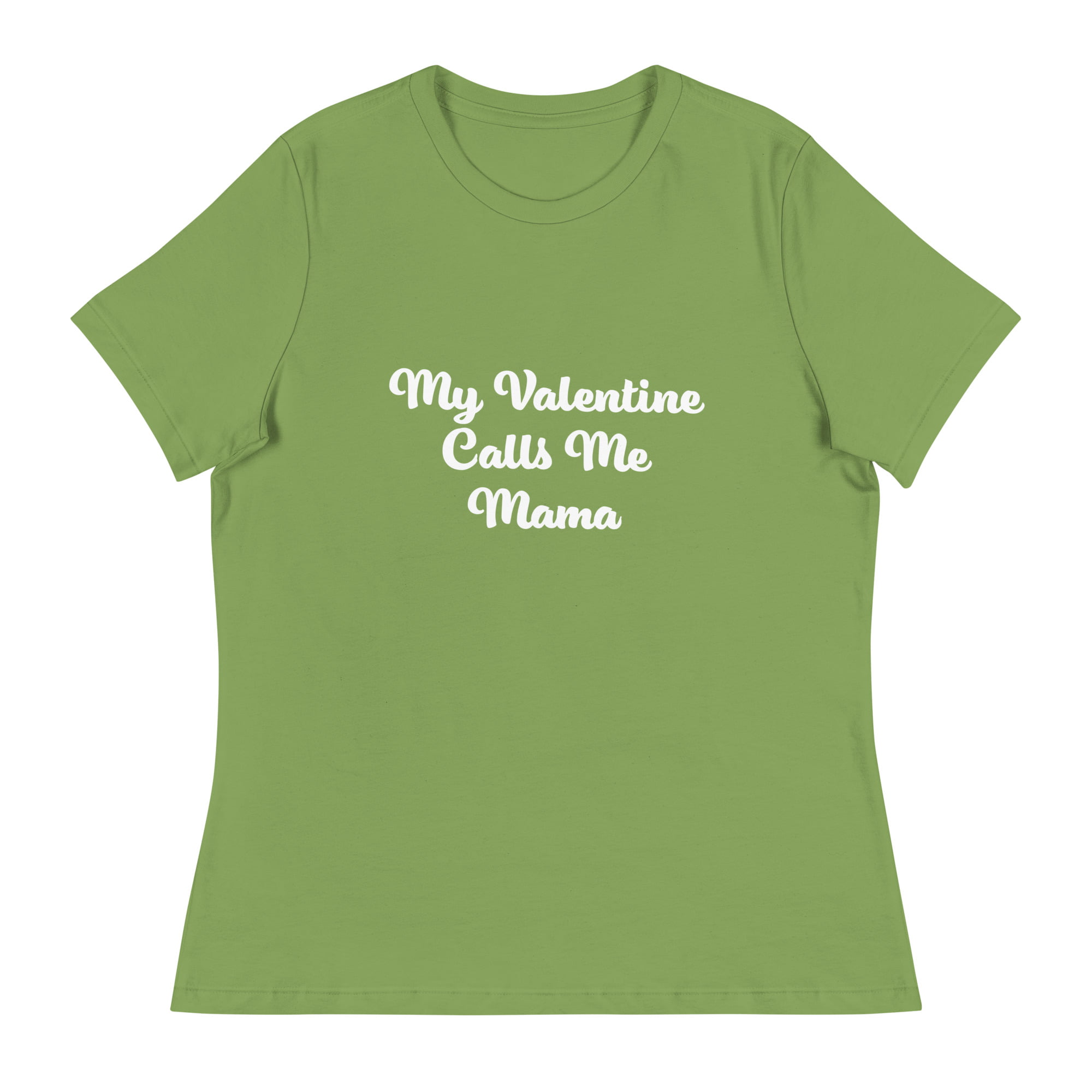 My Valentine Calls Me Mama - womens relaxed t-shirt leaf